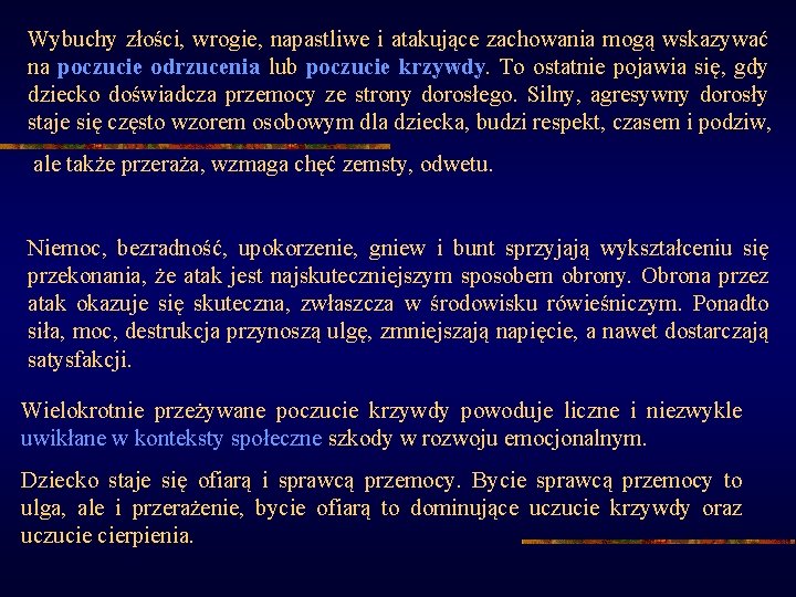 Wybuchy złości, wrogie, napastliwe i atakujące zachowania mogą wskazywać na poczucie odrzucenia lub poczucie