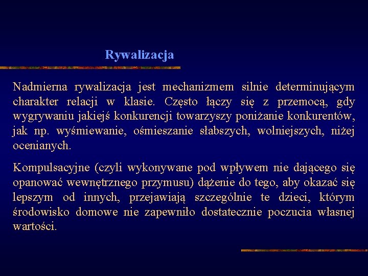 Rywalizacja Nadmierna rywalizacja jest mechanizmem silnie determinującym charakter relacji w klasie. Często łączy się