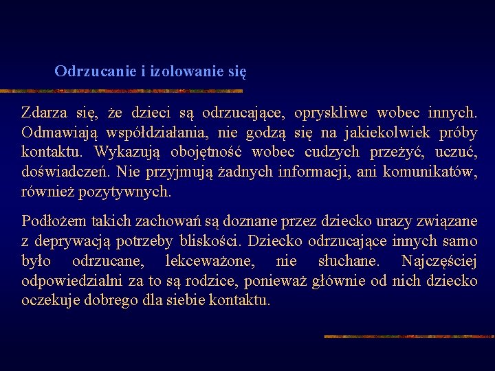 Odrzucanie i izolowanie się Zdarza się, że dzieci są odrzucające, opryskliwe wobec innych. Odmawiają