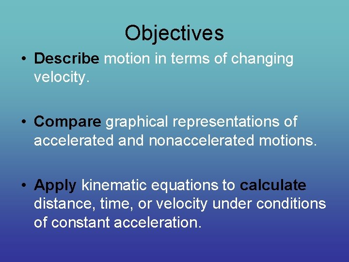 Objectives • Describe motion in terms of changing velocity. • Compare graphical representations of