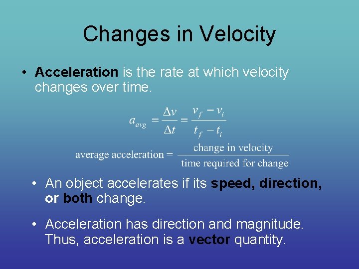 Changes in Velocity • Acceleration is the rate at which velocity changes over time.