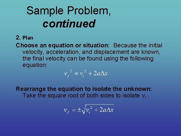 Sample Problem, continued 2. Plan Choose an equation or situation: Because the initial velocity,