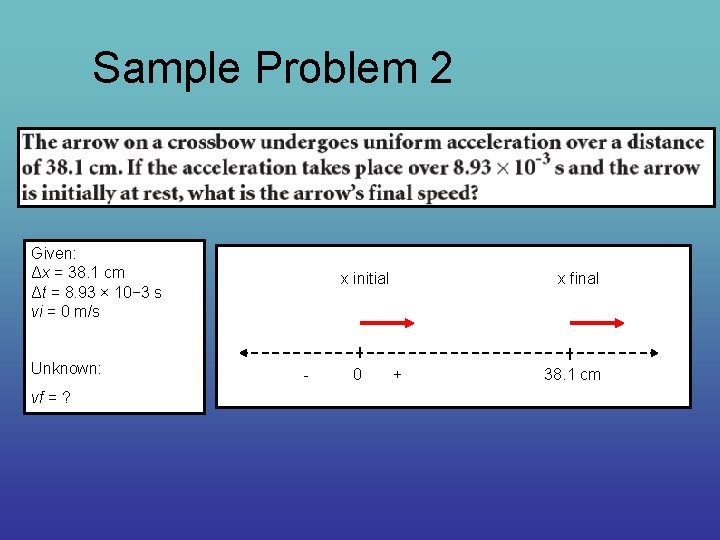 Sample Problem 2 Given: Δx = 38. 1 cm Δt = 8. 93 ×