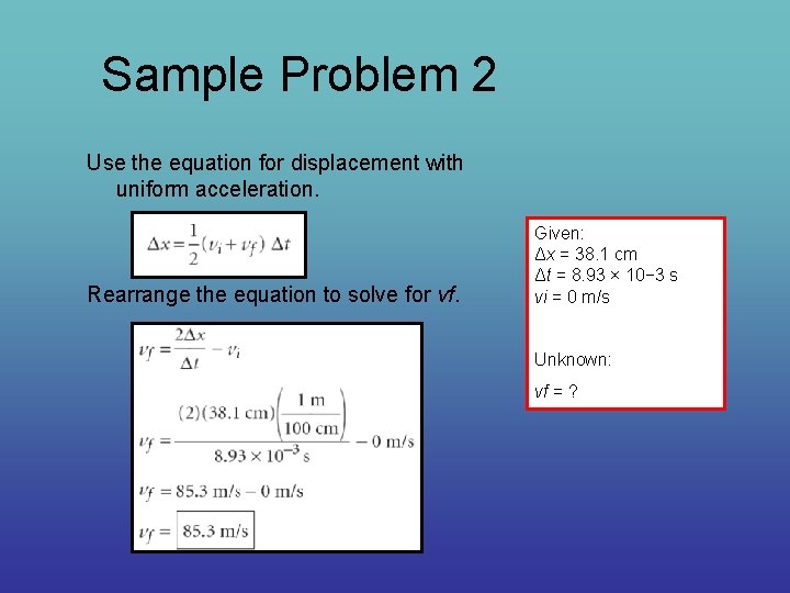 Sample Problem 2 Use the equation for displacement with uniform acceleration. Rearrange the equation
