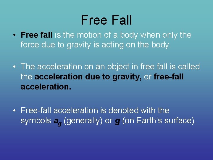 Free Fall • Free fall is the motion of a body when only the