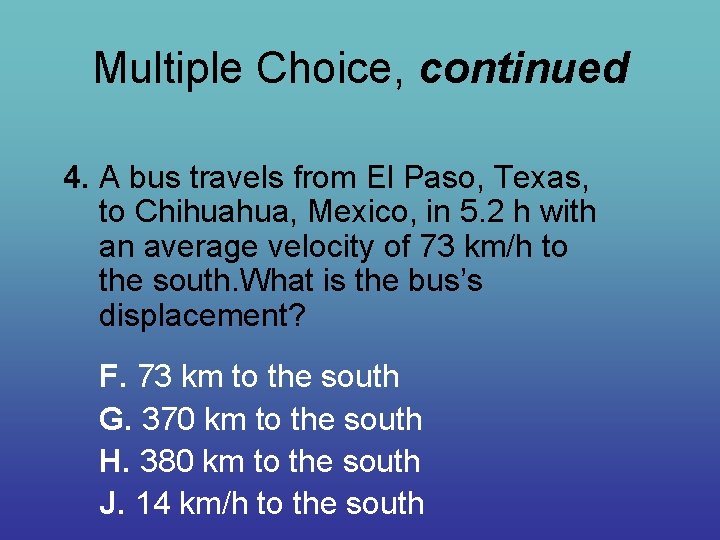 Multiple Choice, continued 4. A bus travels from El Paso, Texas, to Chihuahua, Mexico,
