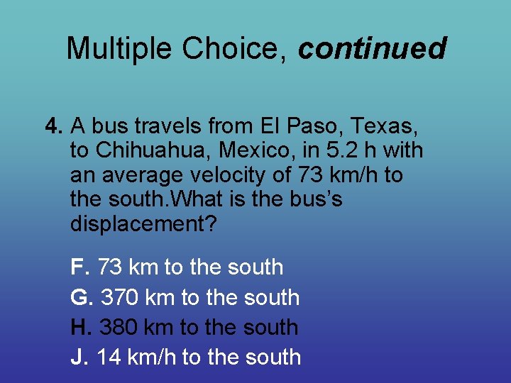 Multiple Choice, continued 4. A bus travels from El Paso, Texas, to Chihuahua, Mexico,