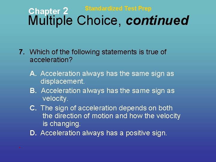 Chapter 2 Standardized Test Prep Multiple Choice, continued 7. Which of the following statements