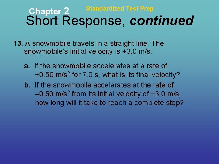 Chapter 2 Standardized Test Prep Short Response, continued 13. A snowmobile travels in a