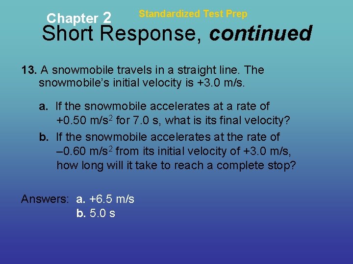 Chapter 2 Standardized Test Prep Short Response, continued 13. A snowmobile travels in a