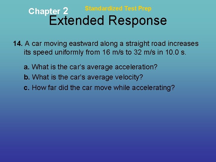Chapter 2 Standardized Test Prep Extended Response 14. A car moving eastward along a