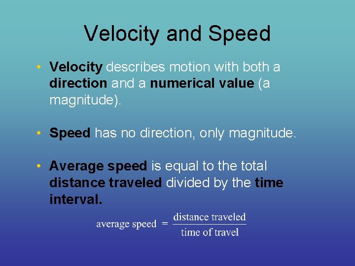 Velocity and Speed • Velocity describes motion with both a direction and a numerical