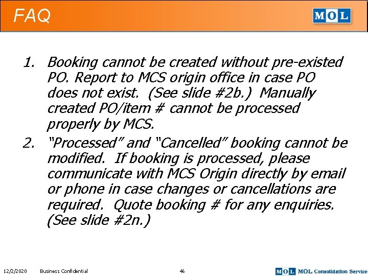 FAQ 1. Booking cannot be created without pre-existed PO. Report to MCS origin office