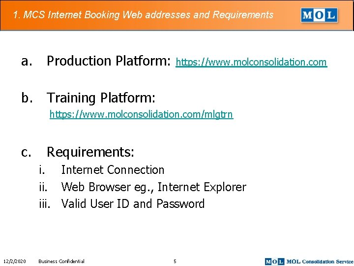 1. MCS Internet Booking Web addresses and Requirements a. Production Platform: https: //www. molconsolidation.