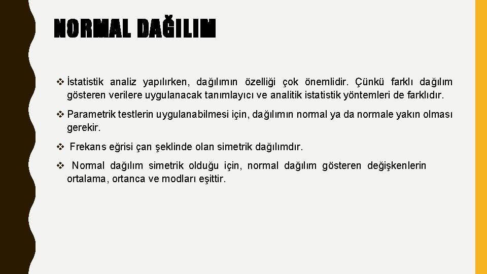 NORMAL DAĞILIM v İstatistik analiz yapılırken, dağılımın özelliği çok önemlidir. Çünkü farklı dağılım gösteren