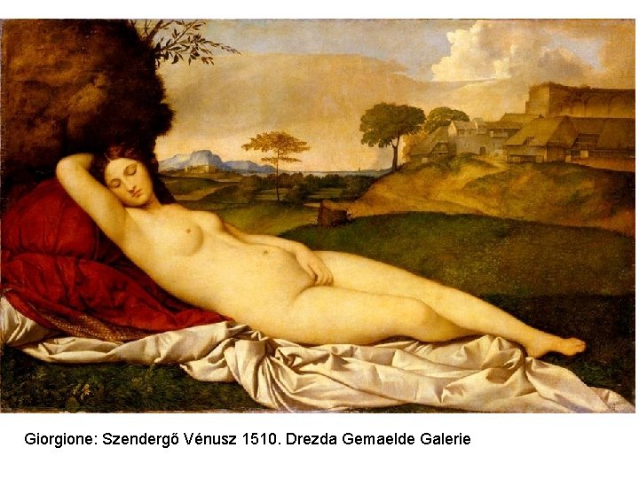 Giorgione: Szendergő Vénusz 1510. Drezda Gemaelde Galerie 