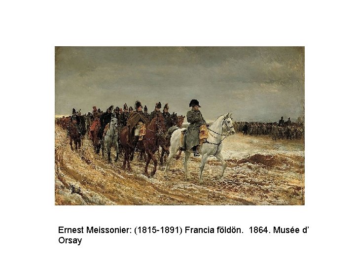 Ernest Meissonier: (1815 -1891) Francia földön. 1864. Musée d’ Orsay 
