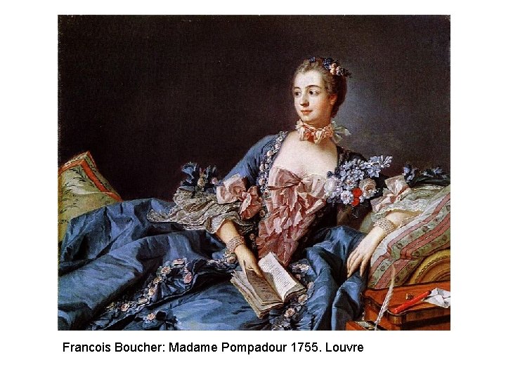 Francois Boucher: Madame Pompadour 1755. Louvre 