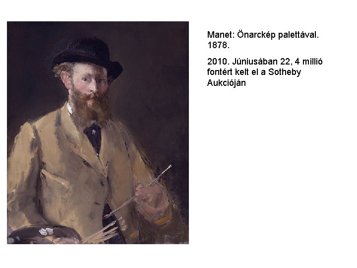 Manet: Önarckép palettával. 1878. 2010. Júniusában 22, 4 millió fontért kelt el a Sotheby