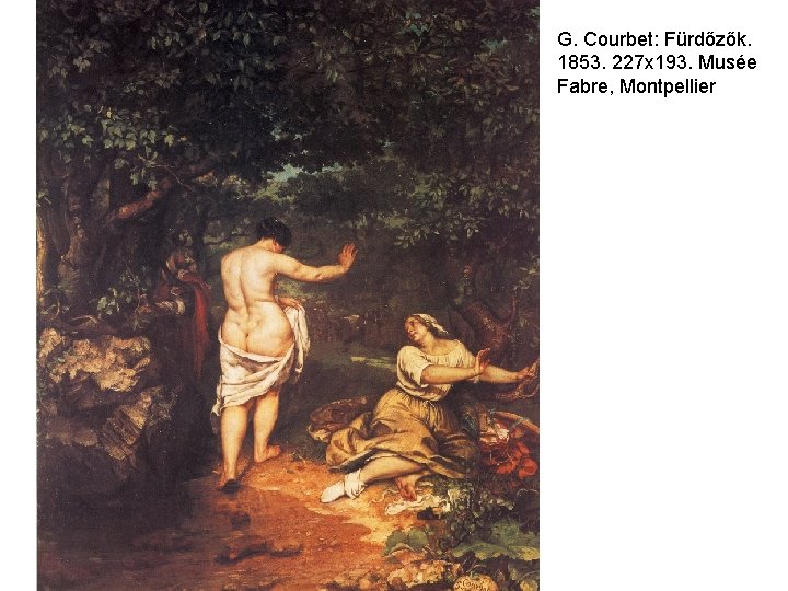 G. Courbet: Fürdőzők. 1853. 227 x 193. Musée Fabre, Montpellier 