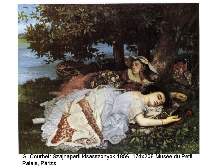 G. Courbet: Szajnaparti kisasszonyok 1856. 174 x 206 Musée du Petit Palais, Párizs 