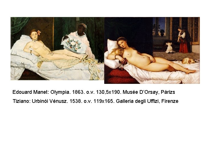 Edouard Manet: Olympia. 1863. o. v. 130, 5 x 190. Musée D’Orsay, Párizs Tiziano: