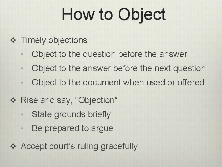 How to Object v Timely objections • Object to the question before the answer