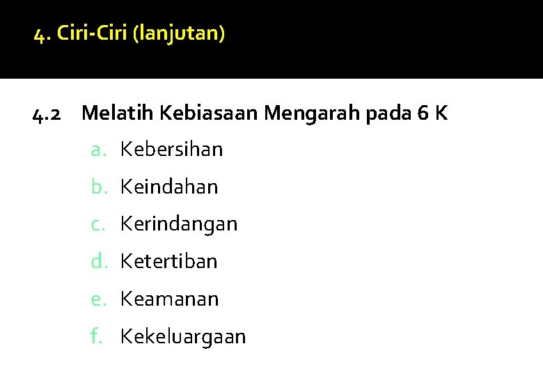 4. Ciri-Ciri (lanjutan) 4. 2 Melatih Kebiasaan Mengarah pada 6 K a. Kebersihan b.