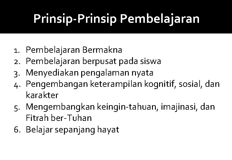 Prinsip-Prinsip Pembelajaran Bermakna Pembelajaran berpusat pada siswa Menyediakan pengalaman nyata Pengembangan keterampilan kognitif, sosial,