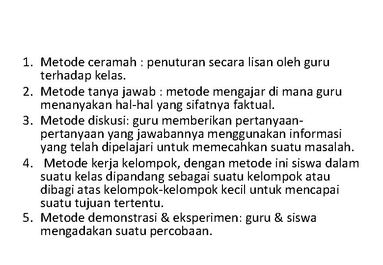 Macam Metode 1. Metode ceramah : penuturan secara lisan oleh guru terhadap kelas. 2.