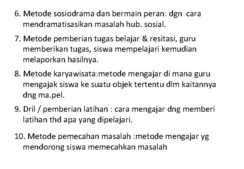 6. Metode sosiodrama dan bermain peran: dgn cara mendramatisasikan masalah hub. sosial. 7. Metode