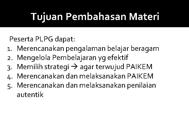 Tujuan Pembahasan Materi Peserta PLPG dapat: 1. Merencanakan pengalaman belajar beragam 2. Mengelola Pembelajaran