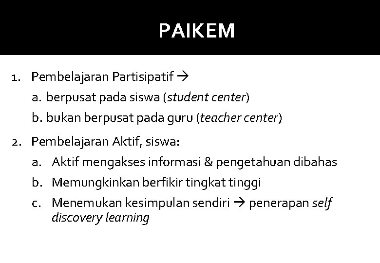 PAIKEM 1. Pembelajaran Partisipatif a. berpusat pada siswa (student center) b. bukan berpusat pada