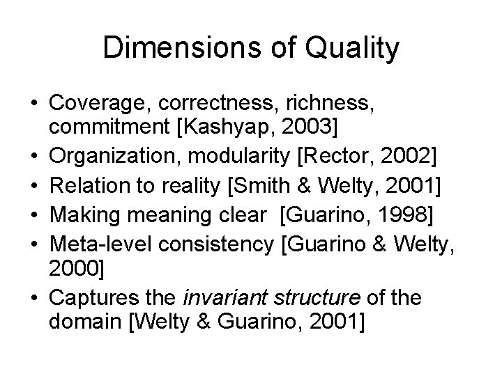 Dimensions of Quality • Coverage, correctness, richness, commitment [Kashyap, 2003] • Organization, modularity [Rector,