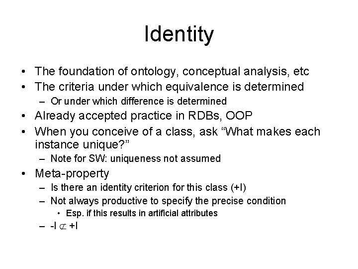 Identity • The foundation of ontology, conceptual analysis, etc • The criteria under which