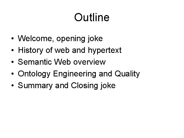 Outline • • • Welcome, opening joke History of web and hypertext Semantic Web