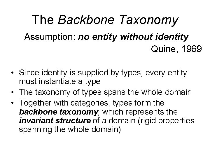 The Backbone Taxonomy Assumption: no entity without identity Quine, 1969 • Since identity is