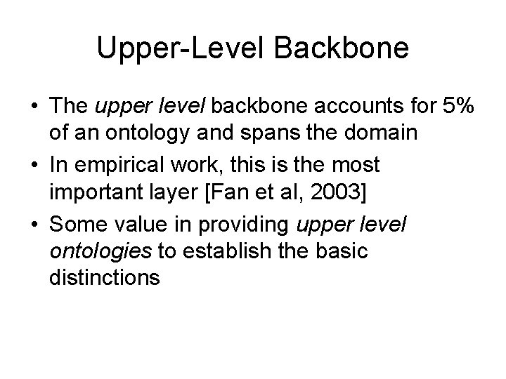 Upper-Level Backbone • The upper level backbone accounts for 5% of an ontology and