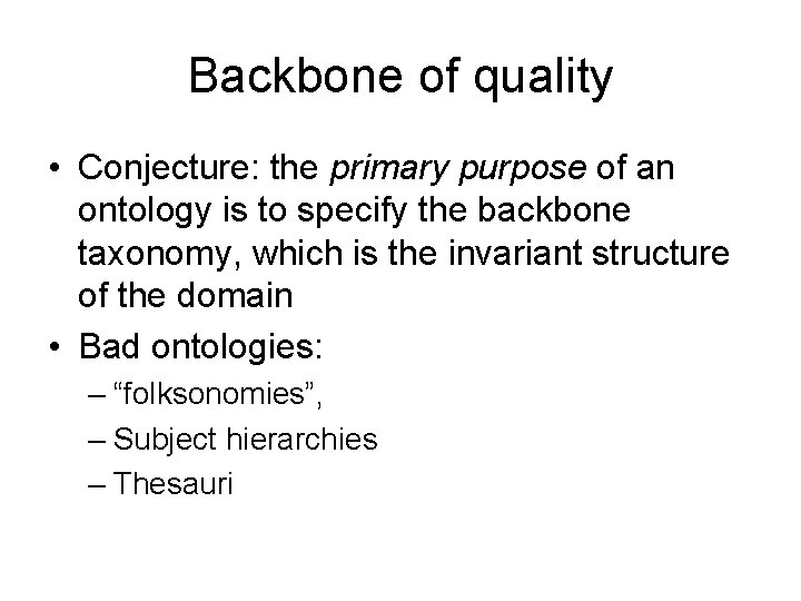 Backbone of quality • Conjecture: the primary purpose of an ontology is to specify