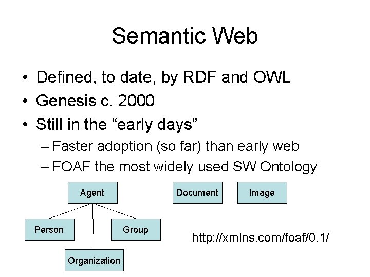 Semantic Web • Defined, to date, by RDF and OWL • Genesis c. 2000
