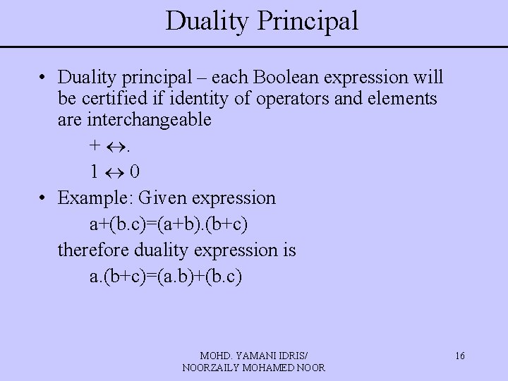 Duality Principal • Duality principal – each Boolean expression will be certified if identity