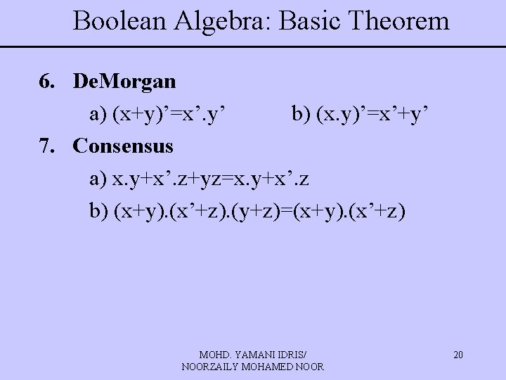 Boolean Algebra: Basic Theorem 6. De. Morgan a) (x+y)’=x’. y’ b) (x. y)’=x’+y’ 7.