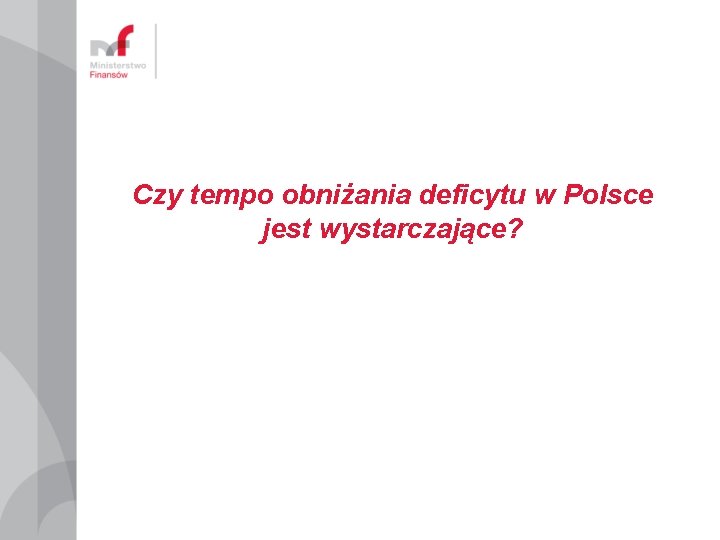 Czy tempo obniżania deficytu w Polsce jest wystarczające? 
