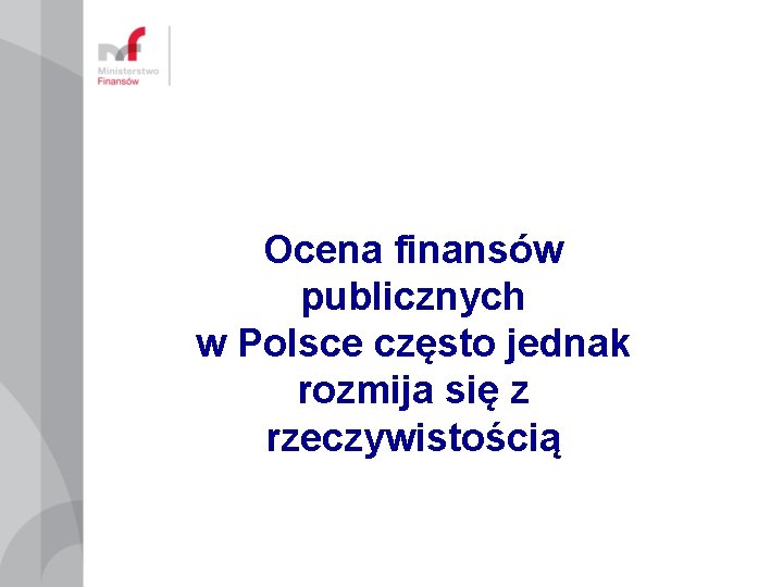 Ocena finansów publicznych w Polsce często jednak rozmija się z rzeczywistością 