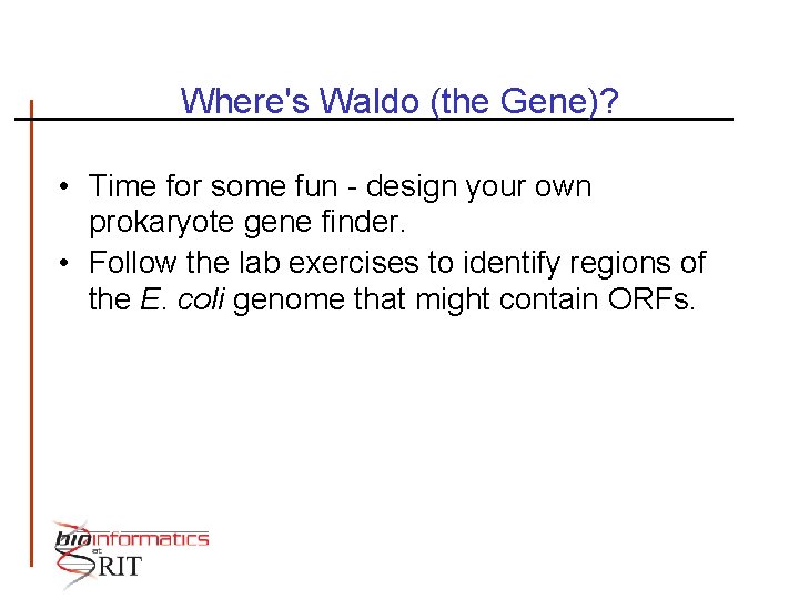 Where's Waldo (the Gene)? • Time for some fun - design your own prokaryote