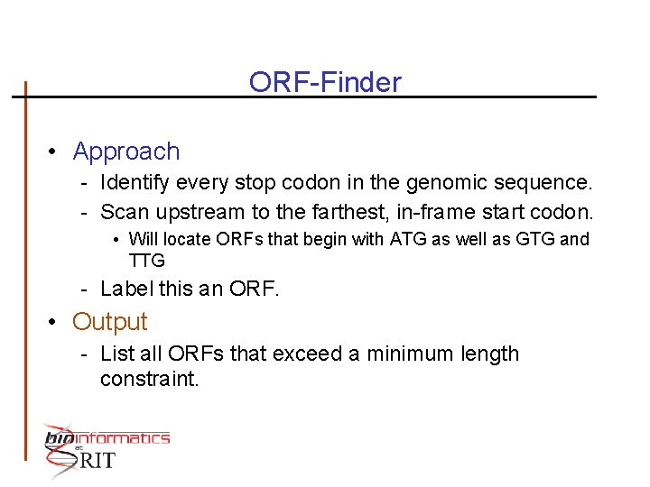 ORF-Finder • Approach - Identify every stop codon in the genomic sequence. - Scan