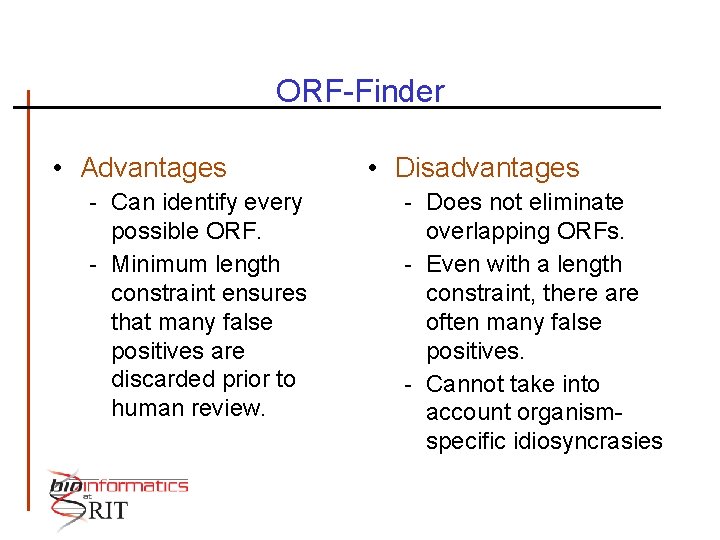 ORF-Finder • Advantages - Can identify every possible ORF. - Minimum length constraint ensures
