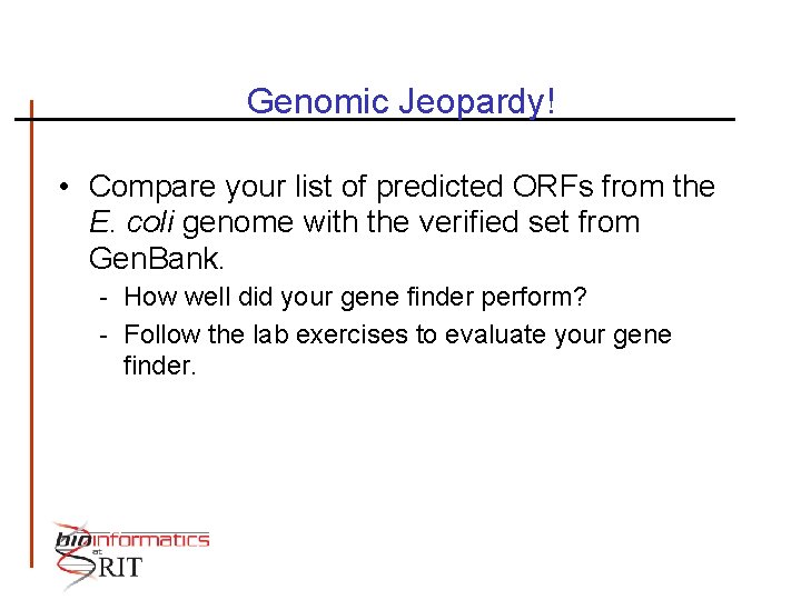 Genomic Jeopardy! • Compare your list of predicted ORFs from the E. coli genome