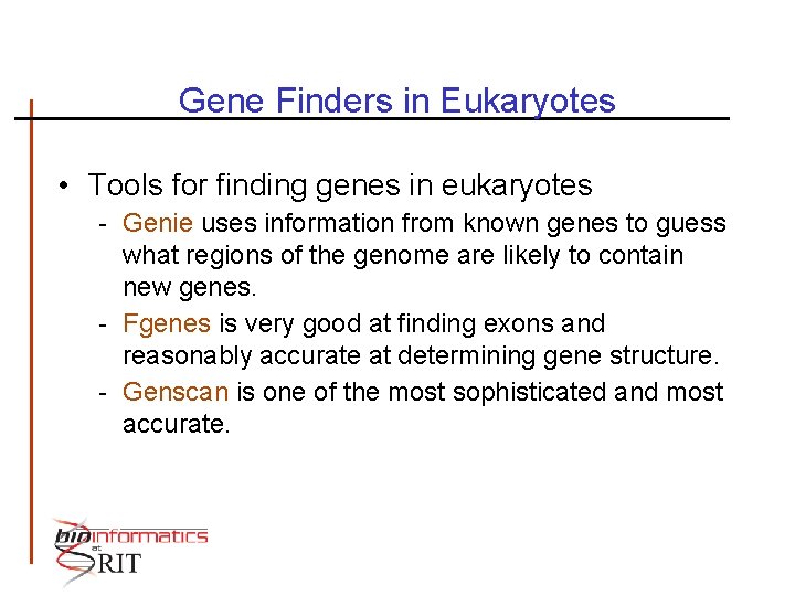 Gene Finders in Eukaryotes • Tools for finding genes in eukaryotes - Genie uses