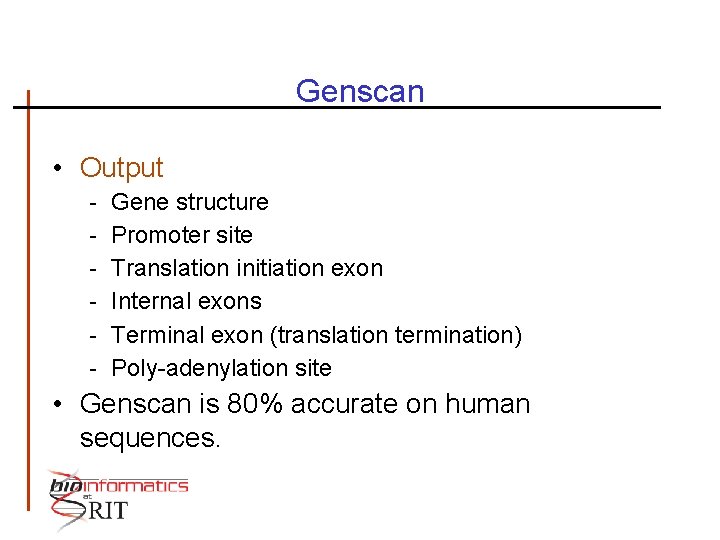 Genscan • Output - Gene structure Promoter site Translation initiation exon Internal exons Terminal